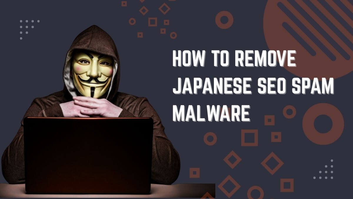 How to Remove Japanese SEO Spam Malware from WordPress Website