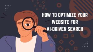 How to Optimize Your Website for AI-Driven Search